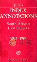 JUTA'S INDEX AND ANNOTATIONS TO THE SOUTH AFRICAN LAW REPORTS 1983-84   1984  PDF电子版封面  0702115460  D S FISHER 
