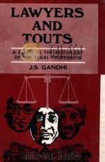 LAWYERS AND TOUTS  A STUDY IN THE SOCIOLOGY OF LEGAL PROFESSION   1982  PDF电子版封面    J.S.GANDHI 