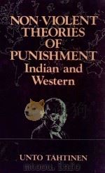 NON-VIOLENT THEORIES OF PUNISHMENT  INDIAN AND WESTERN   1982  PDF电子版封面  0895816466  UNTO TAHTINEN 