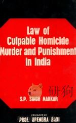 LAW OF CULPABLE HOMICIDE MURDER AND PUNISHMENT IN INDIA   1988  PDF电子版封面  8171000827  DR.S.P.SINGH MAKKAR 