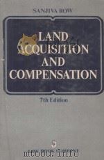 SANJIVA ROW LAW OF LAND ACQUISITION AND COMPENSATION  VOL.1  SEVENTH EDITION   1984  PDF电子版封面    M.C.ATRAWAL 
