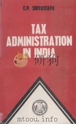 TAX ADMINISTRATION IN INDIA   1986  PDF电子版封面    C.P.SRIVASTVAV 