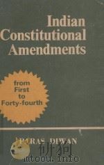 INDIAN CONSTITUTIONAL AMENDMENTS  FROM FIRST TO FORTY-FOURTH   1980  PDF电子版封面    PARAS DIWAN 