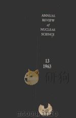 ANNUAL REVIEW OF NUCLEAR SCIENCE VOLUME 13   1963  PDF电子版封面    H.PIERRE NOYES 