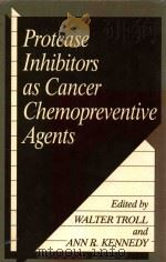 Protease inhibitors as cancer chemopreventive agents   1993  PDF电子版封面  0306443902  Troll;Walter.;Kennedy;Ann R. 