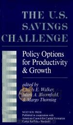 THE U.S. SAVINGS CHALLENGE  POLICY OPTIONS FOR PRODUCTIVITY AND GROWTH   1990  PDF电子版封面  0813379210  CHARLS E.WALKER  MARK A.BLOOMF 