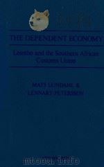 THE DEPENDENT ECONOMY   LESOTHO AND THE SOUTHERN AFRICAN CUSTOMS UNION   1991  PDF电子版封面  0813381851  MATS LUNDAHL AND LENNART PETER 