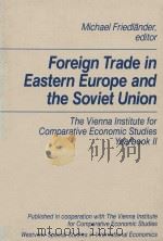 FOREIGN TRADE IN EASTERN EUROPE AND THE SOVIET UNION  THE VIENNA INSTITUTE FOR COMPARATIVE ECONOMIC   1990  PDF电子版封面  081337913X  MICHAEL FRIEDLANDER 