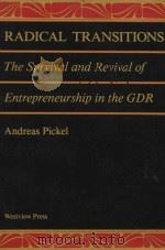 RADICAL TRANSITIONS  THE SURVIVAL AND REVIVAL OF ENTREPRENEURSHIP IN THE GDR   1992  PDF电子版封面  0813383544  ANDREAS PICKEL 