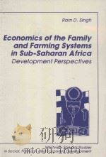 ECONOMICS OF THE FAMILY AND FARMING SYSTEMS IN SUB-SAHARAN AFRICA  DEVELOPMENT PERSPECTIVES   1988  PDF电子版封面  0813376246  RAM D.SINGH  THEODORE W.SCHULT 