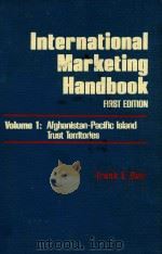 INTERNATIONAL MARKETING HANDBOOK  FIRST EDITION  VOLUME 1  AFGHANISTAN-PACIFIC ISIAND TRUST TERRITOR（1981 PDF版）