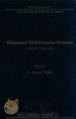 organized multienzyme systems: catalytic properties   1985  PDF电子版封面  0127440402  g.rickey welch 