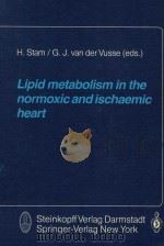 Lipid metabolism in the normoxic and ischaemic heart   1987  PDF电子版封面  3798507376  ed. by H.Stam，G.J.Van der Vuss 