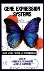 Gene expression systems : using nature for the art of expression   1999  PDF电子版封面  0122538404  ed. by Joseph M. Fernandez and 