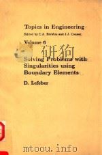 TOPICS IN ENGINEERING EDITED BY C.A.BREBBIA AND J.J.CONNOR VOLUME6 SOLVING PROBLEMS WITH SINGULARITI（1989 PDF版）