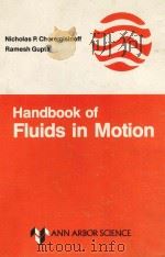 Handbook of fluids in motion   1983  PDF电子版封面  0250404583  Cheremisinoff;Nicholas P.;Gupt 