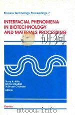 interfacial phenomena in biotechnology and matetials processing   1988  PDF电子版封面  0444429808  yosry a.attia and brij m.moudg 