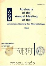 Abstracts of the annual meeting of the American Society for Microbiology 1984   1984  PDF电子版封面  091482662X   