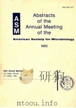 Abstracts of the annual meeting of the American Society for Microbiology 1985   1985  PDF电子版封面  0914826808   