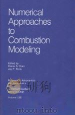 NUMERICAL APPROACHES TO COMBUSTION MODELING VOLUME 135   1991  PDF电子版封面  1563470047   