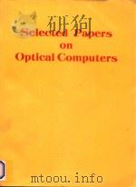 SELECTED PAPERS ON OPTICAL COMPUTERS   1985  PDF电子版封面     