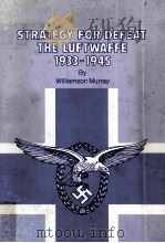 STRATEGY FOR DEFEAT THE LUFTWAFFE 1933-1945   1983  PDF电子版封面    WILLIAMSON MURRAY 