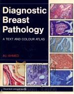 Diagnostic breast pathology : a text and colour atlas   1992  PDF电子版封面  0443031851  Ali Ahmed 