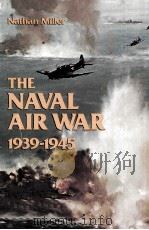 THE NAVAL AIR WAR 1939-1945   1980  PDF电子版封面  1557505640  NATHAN MILLER 