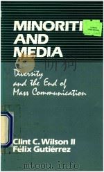 MINORITIES AND MEDIA DIVERSUTY AND THE END OF MASS COMMRUNICATION   1985  PDF电子版封面  0803926367  CLINT C.WILSON II FELIX GUTIER 