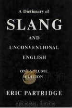 A DICTIONARY OF SLANG AND UNCONVENTIONAL ENGLISH ONE VOLUME EDITION   1982  PDF电子版封面    ERIC PARTRIDGE 