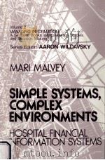 SIMPLE SYSTEMS COMPLEX ENVIRONMENTS HOSPITAL FINANCIAL INFORMATION SYSTEMS   1981  PDF电子版封面  0803915411  MARI MALVEY 