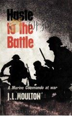 HASTE TO THE BATTLE A MARINE COMMANDO AT WAR   1963  PDF电子版封面    J.L.MOULTON 