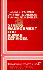 A SAGE HUMAN SERVICES GUIDE 37  STRESS MANAGEMENT FOR HUMAN SERVICES   1984  PDF电子版封面  0803921497  RICHARD E.FARMER  LYNN HUNT MO 