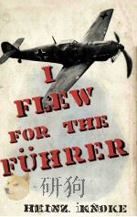 I FLEW FOR THE FUHRER THE STORY OF A GERMAN FIGHTER PILOT   1954  PDF电子版封面    HEINZ KNOKE 