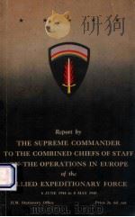 REPORT BY THE SUPREME COMMANDER TO THE COMBINED CHIEFS OF STAFF ON THE OPERATIONS IN EUROPE OF THE A   1946  PDF电子版封面     