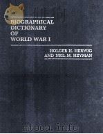 BIOGRAPHICAL DICTIONARY OF WORLD WAR I     PDF电子版封面    HOLGER H.HERWIG AND NEIL M.HEY 