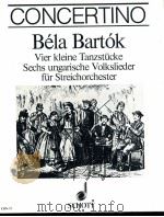 Vier kleine Tanzstucke und Sechs ungarische Volkslieder fur Streichorchester   1961  PDF电子版封面    Bela Bartok 
