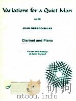Variations for a Quiet Man op.79 clarinet and piano for the 85th Birthday of Aarton Copland   1986  PDF电子版封面    Juan Orrego-Salas 