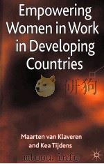EMPOWERING WOMEN IN WORK IN DEVELOPING COUNTRIES     PDF电子版封面    MAARTEN VAN KLAVEREN  KEA TIJD 