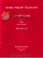 GEORG PHILIPP TELEMANN 12 FANTASIAS FOR FLUTE WITH FACSIMILE TWV 40:2-13   1987  PDF电子版封面     