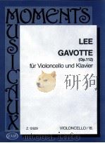 sebastian Lee Gavotte (Op.112) für Violoncello und Klavier violoncello/18   1990  PDF电子版封面    lee 