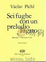 Sei fughe con un preludio fugato Brácasára-für Solo-Viola szeredi-saupe z.8504   1979  PDF电子版封面    Vclav Pichl 