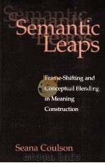 SEMANTIC LEAPS:FRAME-SHIFTING AND CONCEPTUAL BLENDING IN MEANING CONSTRUCTION     PDF电子版封面    SEANA COULSON 