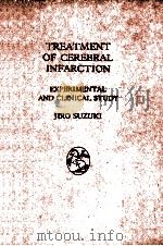 TREATMENT OF CEREBRAL INFARCTION EXPERIMENTAL AND CLINICAL STUDY   1987  PDF电子版封面  3211879339  JIRO SUZUKI 