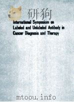 INTERNATIONAL SYMPOSIUM ON LAELED AND UNLABELED ANTIBODDY IN CANCER DIAGNOSIS AND THERAPY   1987  PDF电子版封面     
