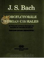 johann sebastian Bach 3 Orgen chorales für Violoncello und Klavier übertragen von transcribed for vi   1993  PDF电子版封面    ohann sebastian Bach 
