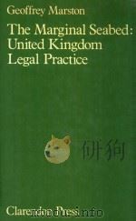 THE MARGINAL SEABED  UNITED KINGDOM LEGAL PRACTICE   1981  PDF电子版封面  0198253699  GEOFFREY MARSTON 