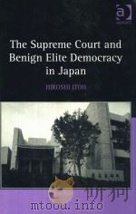The Supreme Court and Benign Elite Democracy in Japan     PDF电子版封面  9780754676034;075467603X  Hiroshi Itoh 