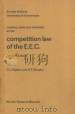 LEADING CASES AND MATERIALS ON THE COMPETITION LAW OF THE E.E.C.  SECOND EDITION   1979  PDF电子版封面  9026810946  D.J.GIJLSTRA AND D.F.MURPHY 