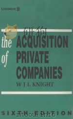 THE ACQUISITION OF PRIVATE COMPANIES  SIXTH EDITION   1992  PDF电子版封面  0851218679  WJL KNIGHT LLB 